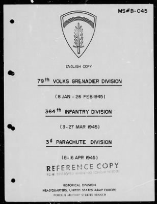 Thumbnail for Chapter 3 - B Series Manuscripts > B-045, 79th Volks Grenadier Division (8 Jan.-26 Feb. 1945). 364th Infantry Division (3-27 Mar. 1945). 3d Parachute Division (8-16 Apr. 1945)