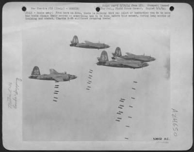 Consolidated > ITALY-Bombs Away! From here on down, there is nothing that any pilot or bombardier can do to make his bombs change their course--everything has to be done before this moment, during long months of training and combat. (Martin B-26 airplanes dropping