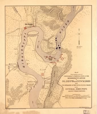 Island No 10 > Map showing the system of Confederate fortifications on the Mississippi River at Island No. 10 and New Madrid, also the operations of the United States forces under General John Pope, against these positions / Published by au