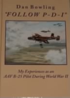 "FOLLOW P-D-I" by Dan Bowling, WWII B-25 Pilot/ 321st Bomb Group, 445thBS, MTO
