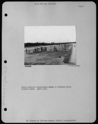 General > Native Laborers Constructing Runway At Atkinson Field, British Guiana.  April 1943.
