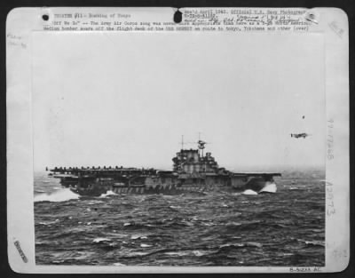 General > "Off We Go"--The Army Air Corps song was never more appropriate than here as a B-25 North American Medium bomber soars off the flight deck of the USS HORNET en route to tokyo, Yokohama and other Rising Sun industrial centers to give the Japanese