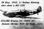 Lt Rod Manning shot down a ME-109!!!