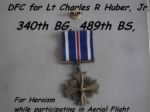 340thBG, 489thBDS, Lt Charlie Huber, Jr. earned a DFC for Heroism during Aerial Flight.