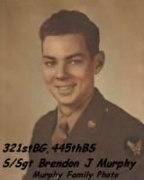 321stBG,445thBS, S/Sgt Brendon J Murphy, B-25 Radio/Aerial Gunner