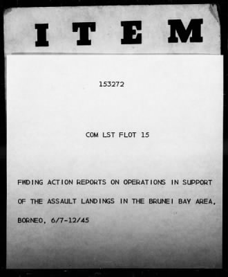 COM LST FLOT 15 > Forwarding action reports on operations in support of the assault landings in the Brunei Bay Area, Borneo, 6/7-12/45