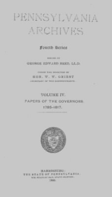 Volume IV > Pennsylvania Archives, Papers of the Governors. 1785-1817.