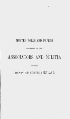 Thumbnail for Volume XIV > Muster Rolls and Papers Relating to the Associators and Militia of the County of Northumberland.