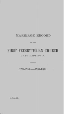 Thumbnail for Volume IX > Marriage Record of the First Presbyterian Church of Philadelphia. 1702-1745. - 1760-1803.