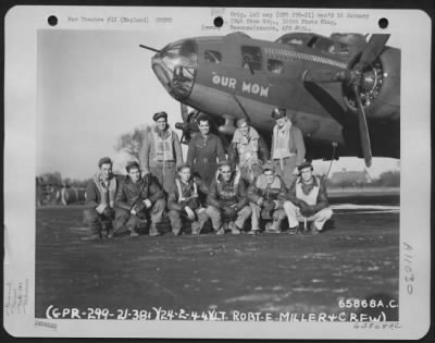 General > Lt. Robert E. Miller And Crew Of The 381St Bomb Group In Front Of The Boeing B-17 "Flying Fortress" 'Our Mom' At 8Th Air Force Station 167, England. 24 February 1944.