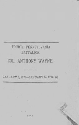 Thumbnail for Volume II > Fourth Pennsylvania Battalion. Col. Anthony Wayne. January 3, 1776-January 24, 1777. (a)