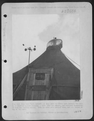 Consolidated > They Call This Tent 'Left Behind' At This 15Th Af Base Because The Boys In It Decided Against Building A Villa Like The Others, And Resigned Themselves To Face The Italian Weather.  Note The Home Made Weather Vane, And The Turret On Top Of The Tent.