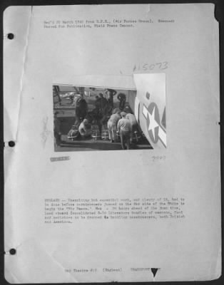 Consolidated > England - Unexciting But Essential Work, And Plenty Of It, Had To Be Done Before Paratroopers Jumped On The Far Side Of The Rhine To Begin The 'Big Heave'.  Men - 24 Hours Ahead Of The Jump Time, Load Aboard A Consolidated B-24 Libertaors Bundles Of Weapo