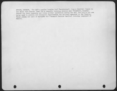 Douglas > Munich, Germany.  The Aaf'S Popular Douglas C-47 'Workhorses' Long A Familiar Figure In The Skies Over Europe, Head For A Resupply Training Mission Near Frankfurt, Germany.  Famous For Their Resupply And Troop Carrier Operations During The War, The C-47S
