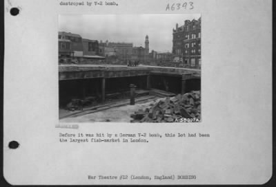 London V-2Damage > Before It Was Hit By A German V-2 Bomb, This Lot Had Been The Largest Fish Market In London.