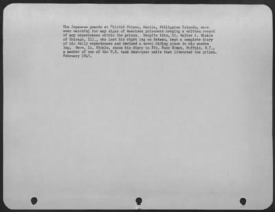 Consolidated > The Japanese guards at Bilibid Prison, Manila, Philippine Islands, were ever watchful for any signs of American prisoners keeping a written record of any experience within the prison. Despite this, Lt. Walter J. Hinkle of Chicago, Ill., who lost his