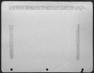 Consolidated > A Battered Mark Iv Tank With Mounted Self-Propelled Gun Knocked Out By Xix Tac Fighter-Bombers, West Of The Our River Near Dasburg In Northern Luxembourg. This Tank Was Among The Large Number Of German Vehicles, Tanks, And Guns, Destroyed By Fighter-Bombe