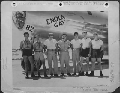 Consolidated > The Ground Crew Of The B-29 'Enola Gay' Which Atom-Bombed Hiroshima, Japan. Colonel Paul W. Tibbets, The Pilot Is In The Center. Marianas Islands.