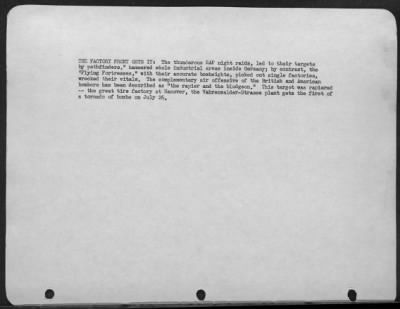 Consolidated > THE FACTORY FRONT GETS IT: The thunderous RAF night raids, led to their targets by pathfinders, hammered whole industrial areas inside Germany; by contrast, the "Flying Fortresses," with their accurate bombsights, picked out single factories, wrecked