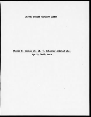 Circuit Court for the District of Connecticut > Thomas R. Gedney et. al. v. Schooner Amistad etc. April, 1845, term