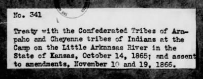 Oct. 10, 1865-Apr. 7, 1866 > 341 - Confederated Tribes of Arapaho and Cheyenne tribes of Indians at the Camp on the Little Arkansas River in the State of Kansas, October 14, 1865; and assent to amendments, November 10 and 19, 1866.
