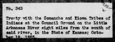 Oct. 10, 1865-Apr. 7, 1866 > 343 - Comanche and Kiowa Tribes of Indians at the Council Ground on the Little Arkansas River eight miles from the mouth of said river, in the State of Kansas; October 18, 1865.
