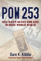 Thumbnail for Pow 253 One Man's Quest for Life during World War II Kibble, Dare K., Newhouse, Maggie Kibble.jpg